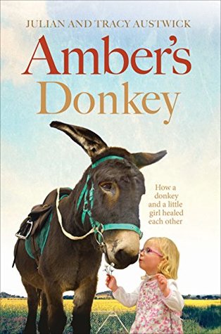 Amber's Donkey: The Heart-Warming Tale of How a Donkey and a Little Girl Healed the Scars of Each Other's Troubled Pasts (Hardcover)