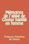 Mémoires de l'abbé de Choisy habillé en femme Mémoires de l'abbé de Choisy habillé en femme