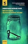 Molto forte, incredibilmente vicino by Jonathan Safran Foer Molto forte, incredibilmente vicino by Jonathan Safran Foer