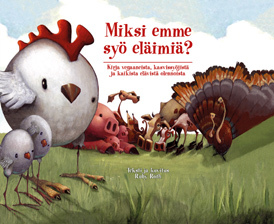 Miksi emme syö eläimiä? Kirja vegaaneista, kasvissyöjistä ja kaikista elävistä olennoista