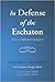 In Defense of the Eschaton: Essays in Reformed Apologetics