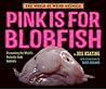 Pink Is For Blobfish by Jess Keating