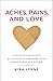 Aches, Pains, and Love: A G...