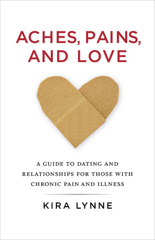 Aches, Pains, and Love: A Guide to Dating and Relationships for Those With Chronic Pain and Illness (Paperback)