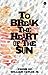 To Break the Heart of the Sun