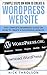 7 Simple Steps On How To Create A WordPress Website: The Complete Beginners Guide On How To Create A Successful Website