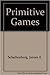 Primitive Games by James A. Schellenberg