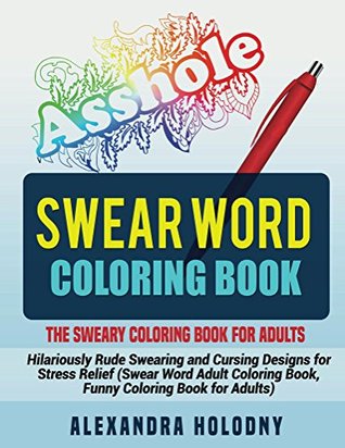 Swear Word Coloring Book: The Sweary Coloring Book for Adults - Hilariously Rude Swearing and Cursing Designs for Stress Relief (Swear Word Adult Coloring Book, Funny Coloring Book for Adults)