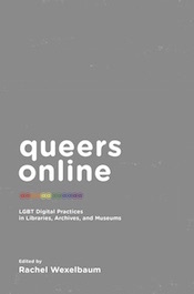Queers Online: LGBT Digital Practices in Libraries, Archives, and Museums (Hardcover)