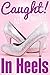 Caught! in Heels