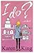 I Do? ...or Do I? by Karen King