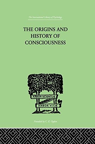 The Origins And History Of Consciousness (International Library of Psychology)