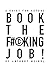Book The Fucking Job!: A Gu...