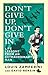 Don't Give Up, Don't Give In: Life Lessons from an Extraordinary Man