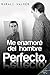Me enamoré del hombre perfecto (Spanish Edition)