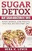 Sugar Detox: Beat Sugar Addiction in 7 Days: Boost Energy, Lose Weight, and Feel Better Every Day (Sugar Detox, Sugar Cravings, Health, Weight Loss)