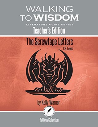 The Screwtape Letters, C.S. Lewis: Walking to Wisdom Literature Guide (Teacher's Edition) (Wtw Lit Guide)