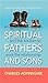 SPIRITUAL FATHERS AND SONS: AND THE WISDOM TO WORK THE RELATIONSHIP