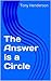 The Answer Is a Circle by Tony Henderson