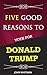 Five Good Reasons to Vote for Donald Trump
