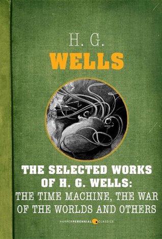 The Selected Works of H. G. Wells: The Time Machine, The War of the Worlds and Others