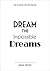 Dream the Impossible Dreams