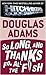 So Long, and Thanks for All the Fish (The Hitchhiker's Guide to the Galaxy, #4)