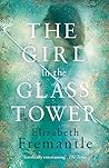 The Girl in the Glass Tower by Elizabeth Fremantle The Girl in the Glass Tower by Elizabeth Fremantle