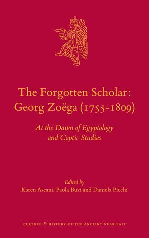 The Forgotten Scholar: Georg Zoega: At the Dawn of Egyptology and Coptic Studies (Hardcover)