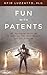 Fun with Patents: The Irreverent Guide for the Investor, the Entrepreneur, and the Inventor
