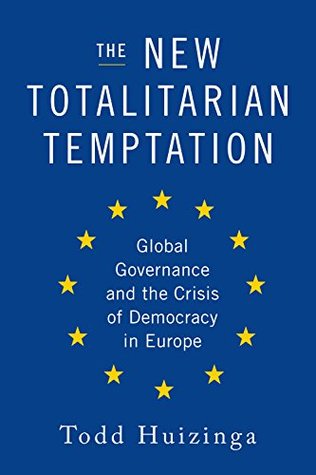 The New Totalitarian Temptation: Global Governance and the Crisis of Democracy in Europe (Kindle Edition)