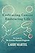 Embracing Cancer-Embracing Life: The Guide for the Journey beyond Diagnosis