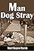 Man Dog Stray A personal memoir of extreme loss and redeeming... by Robert Benjamin Mccrabb