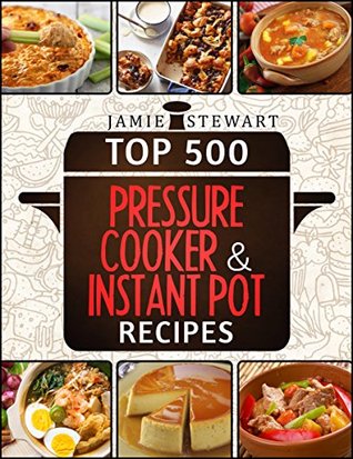 Top 500 Pressure Cooker and Instant Pot Recipes (Kindle Edition)