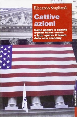 Cattive azioni. Come analisti e banche d'affari hanno creato e fatto sparire il tesoro della new economy (Paperback)