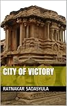 City of Victory by Ratnakar Sadasyula