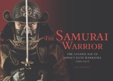 The Samurai Warrior: The Golden Age of Japan's Elite Warriors 1560–1615 (Hardcover)