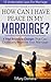 How Can I Have Peace In My Marriage?: 4 Vital Boundary Changes That Can Drastically Improve Your Marriage (12 Undeniable Laws For Marriage Book 2)