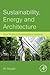 Sustainability, Energy and Architecture: Case Studies in Realizing Green Buildings