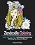 Zendoodle Coloring: Feel the Nature: 50 Amazing Designs That Will Bring You Closer to Nature (Zendoodle Coloring, adult coloring garden flowers, nature design)