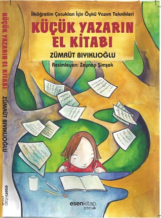 Küçük Yazarın El Kitabı  - İlköğretim Çocukları İçin Öykü Yazım Teknikleri