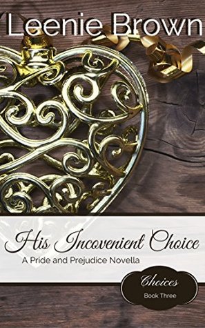 His Inconvenient Choice: A Pride and Prejudice Variation (Choices Book 3)