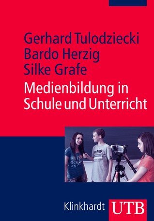 Medienbildung in Schule und Unterricht: Grundlagen und Beispiele