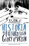 Historia del futuro según Glory O'Brien by A.S. King