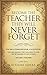 BECOME THE TEACHER THEY WILL NEVER FORGET: You Are a Communicator and Facilitator; You Who Are Leading the Children, That Will One Day, Become Leaders Of Our World. You Are a Teacher!