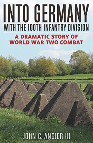 Into Germany with the 100th Infantry Division: A Dramatic Story of World War Two Combat (Kindle Edition)