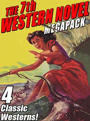 The 7th Western Novel MEGAPACK®: 4 Classic Westerns (Kindle Edition)