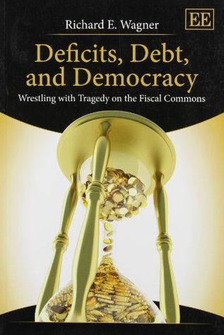Deficits, Debt, and Democracy: Wrestling with Tragedy on the Fiscal Commons (Paperback)