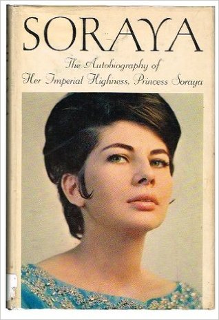 Soraya: The Autobiography of Her Imperial Highness, Princess Soraya (Hardcover)
