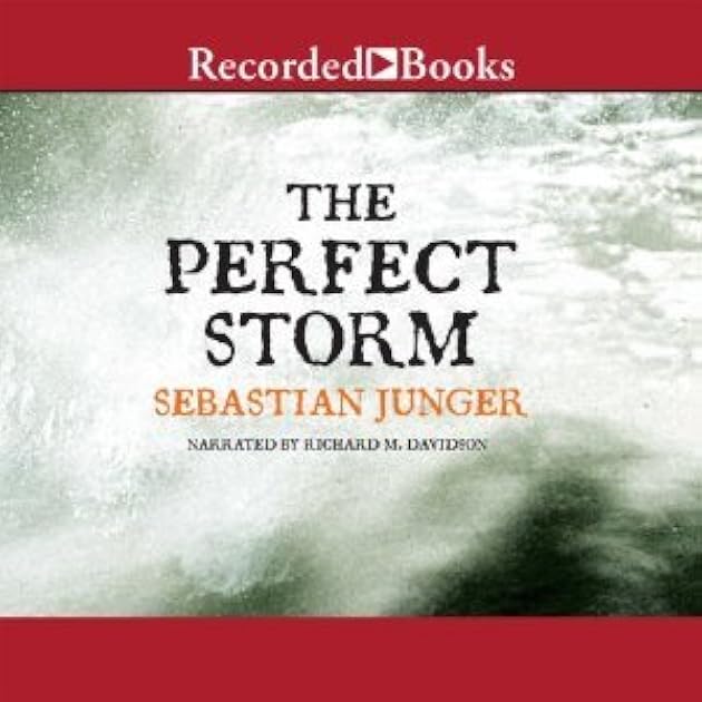 The Perfect Storm: A True Story of Men Against the Sea